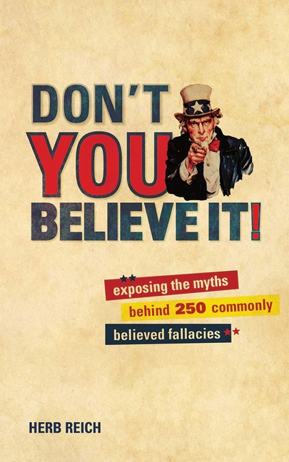 Dont You Believe It!: Exposing the Myths Behind 250 Commonly Believed Fallacies