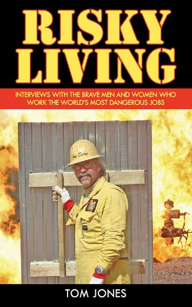 Risky Living: Interviews with the Brave Men and Women Who Work the World's Most Dangerous Jobs