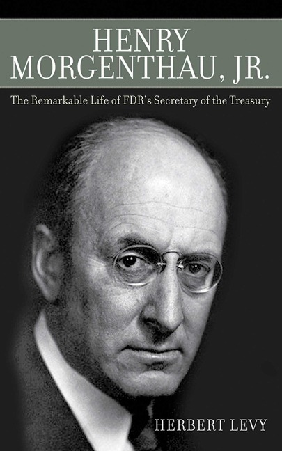 Henry Morgenthau, Jr.: The Remarkable Life of Fdrs Secretary of the Treasury