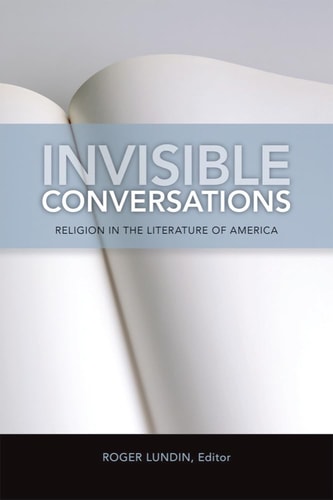 Invisible Conversations: Religion in the Literature of America (Studies in Christianity and Literature)