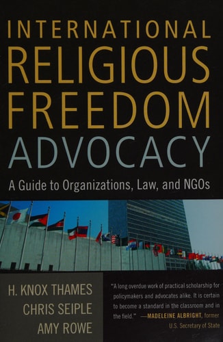 International Religious Freedom Advocacy: A Guide to Organizations, Law, and NGOs