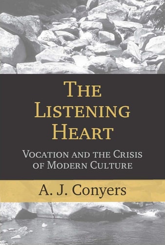 The Listening Heart Vocation and the Crisis of Modern Culture