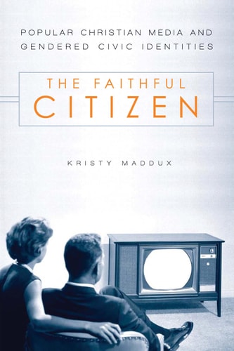 The Faithful Citizen Popular Christian Media and Gendered Civic Identities