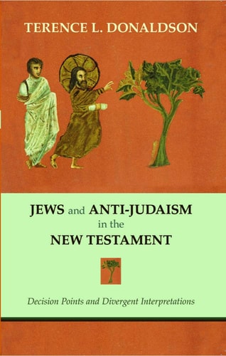 Jews and Anti-Judaism in the New Testament Decision Points and Divergent Interpretations