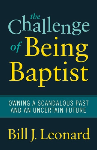 The Challenge of Being Baptist Owning a Scandalous Past and an Uncertain Future