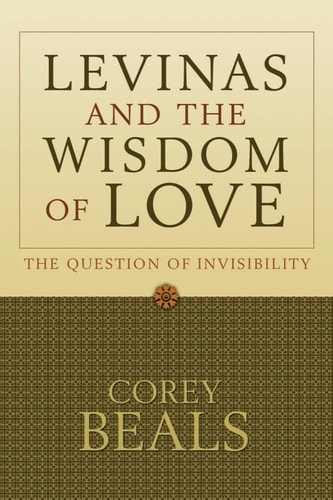 Levinas and the Wisdom of Love The Question of Invisibility