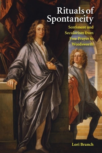 Rituals of Spontaneity Sentiment and Secularism from Free Prayer to Wordsworth