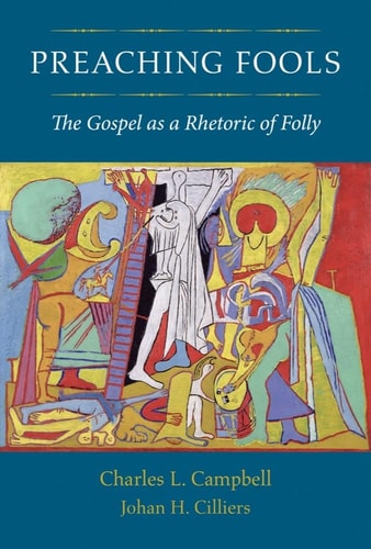 Preaching Fools The Gospel As a Rhetoric of Folly