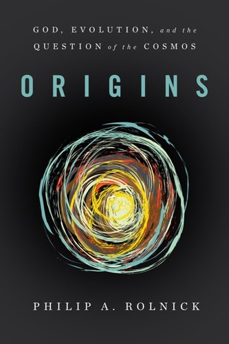 Origins God, Evolution, and the Question of the Cosmos