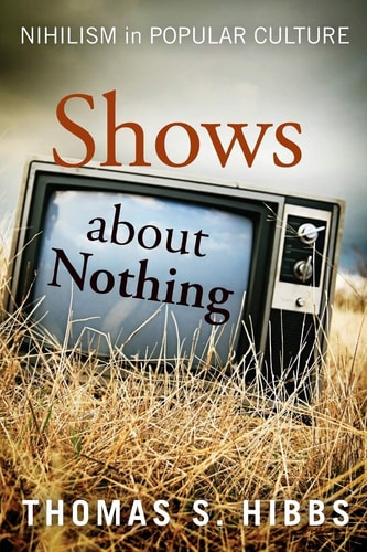 Shows about Nothing Nihilism in Popular Culture