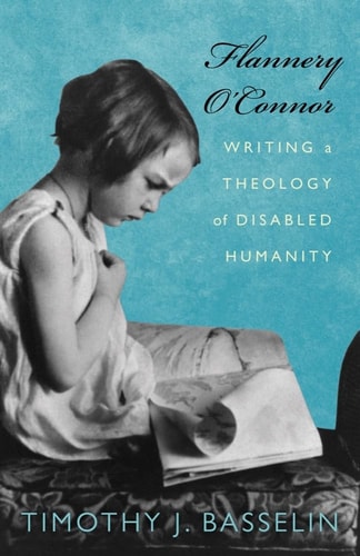 Flannery O'Connor Writing a Theology of Disabled Humanity