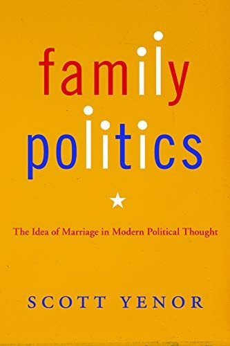 Family Politics The Idea of Marriage in Modern Political Thought