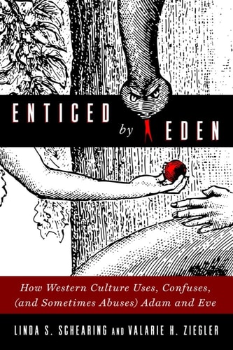 Enticed by Eden How Western Culture Uses, Confuses, (and Sometimes Abuses) Adam and Eve