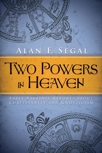 Two Powers in Heaven Early Rabbinic Reports about Christianity and Gnosticism