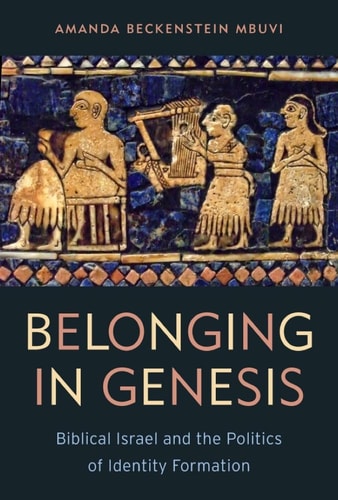 Belonging in Genesis Biblical Israel and the Politics of Identity Formation