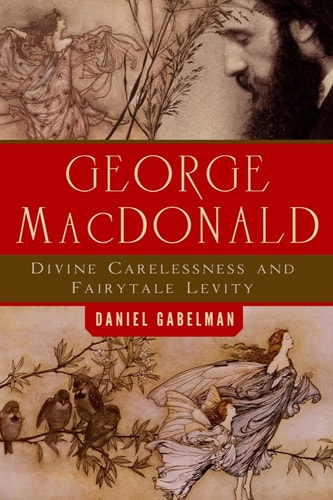 George MacDonald Divine Carelessness and Fairytale Levity