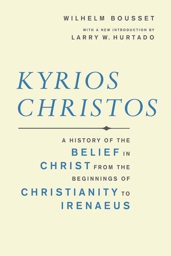 Kyrios Christos A History of the Belief in Christ from the Beginnings of Christianity to Irenaeus