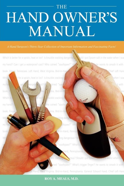 The Hand Owners Manual: A Hand Surgeons Thirty-Year Collection of Important Information and Fascinating Facts