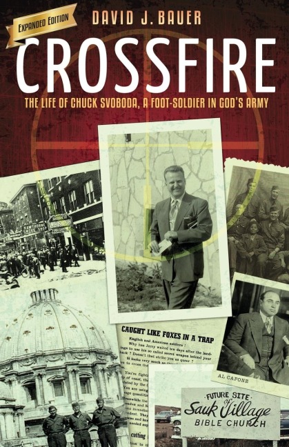 Crossfire: The Life of Chuck Svoboda, a Foot-Soldier in Gods Army