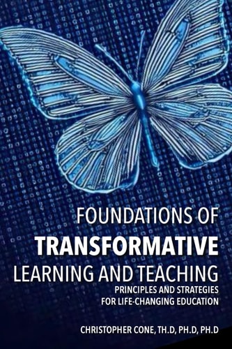 Foundations of Transformative Learning and Teaching Principles and Strategies for Life-Changing Education