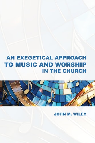 An Exegetical Approach to Music and Worship in the Church