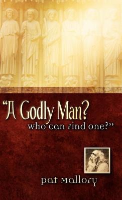 A Godly Man? Who Can Find One?