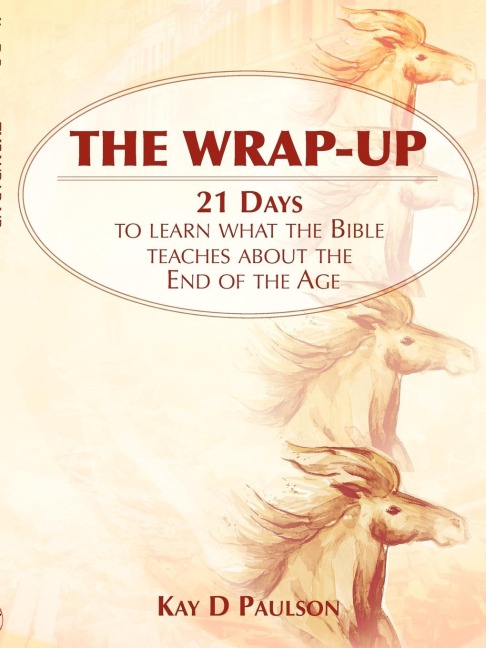 The Wrap-Up: 21 Days to learn what the Bible teaches about the End of the Age