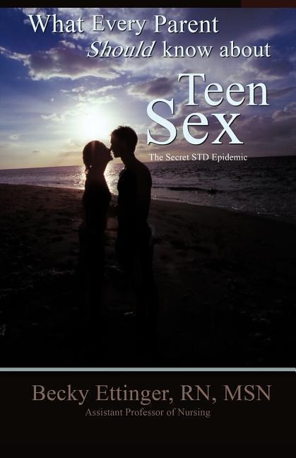 What Every Parent Should Know about Teen Sex The Secret STD Epidemic
