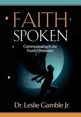 FAITH SPOKEN - Communicating in the Fourth Dimension