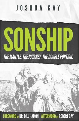 Sonship: The Mantle. the Journey. the Double Portion.