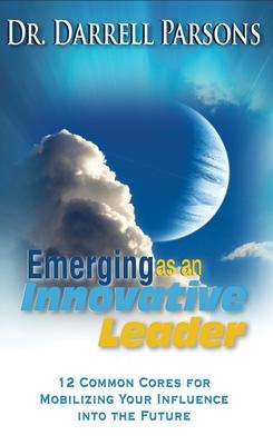 Emerging as an Innovative Christian Leader: 12 Common Cores for Mobilizing Your Influence Into the Future