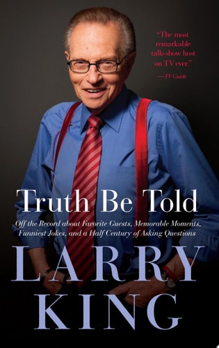 Truth Be Told Off the Record about Favorite Guests, Memorable Moments, Funniest Jokes, and a Half Century of Asking Questions