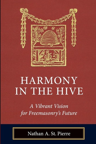Harmony in the Hive A Vibrant Vision for Freemasonry's Future