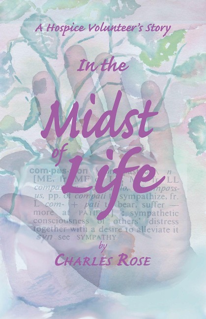 In the Midst of Life: A Hospice Volunteers Story