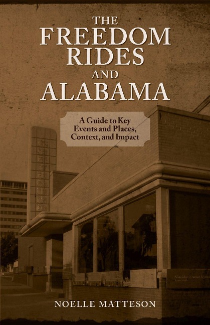 Freedom Rides and Alabama: A Guide to Key Events and Places, Context, and Impact