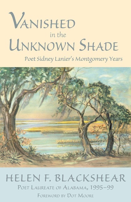 Vanished in the Unknown Shade: Poet Sidney Laniers Montgomery Years