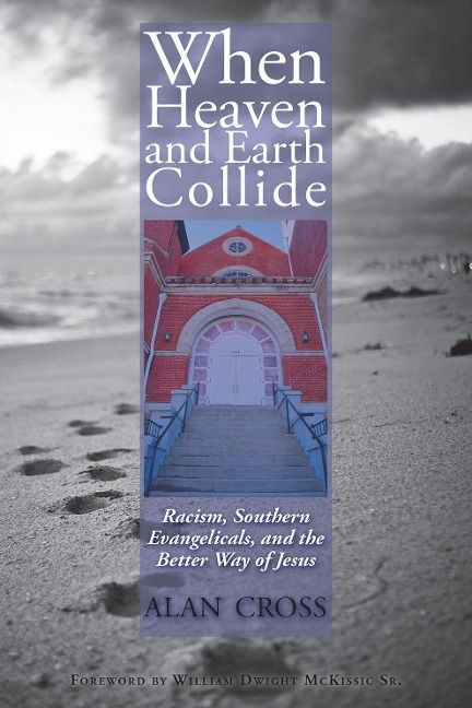 When Heaven and Earth Collide: Racism, Southern Evangelicals, and the Better Way of Jesus