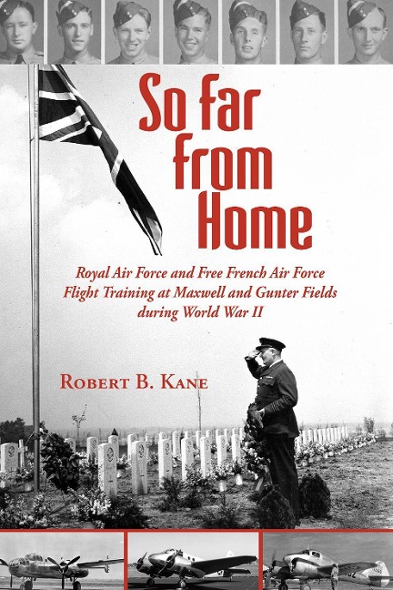 So Far from Home: Royal Air Force and Free French Air Force Flight Training at Maxwell and Gunter Fields During World War II
