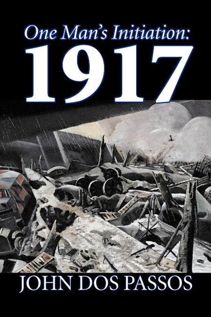 One Mans Initiation: 1917 by John Dos Passos, Fiction, Classics, Literary, War & Military