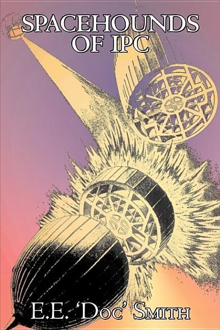 Spacehounds of IPC by E. E. Doc Smith, Science Fiction, Adventure, Space Opera