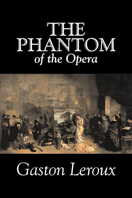 The Phantom of the Opera by Gaston Leroux, Fiction, Classics