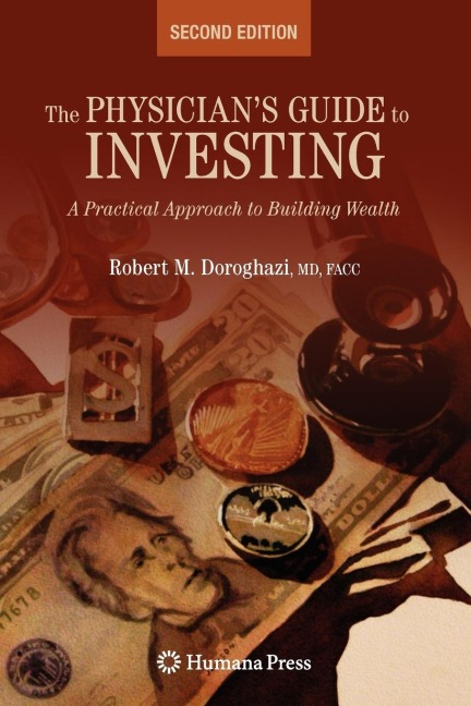 The Physicians Guide to Investing: A Practical Approach to Building Wealth