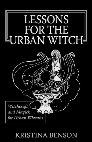 Lessons for the Urban Witch Witchcraft and Magick for Urban Wiccans