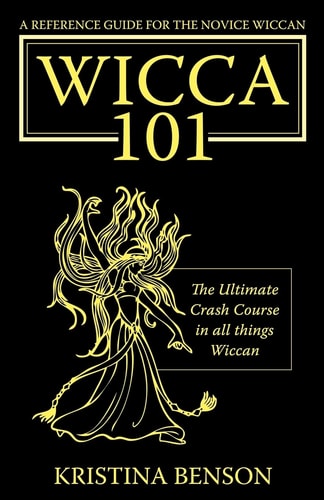 Wicca 101: A New Reference for the Beginner Wiccan: Wicca, Witchcraft, and Paganism: A Solitary Guide for the New Wiccan: Solitary Study for a Beginner Wicca 101: A New Reference for the Beginner Wiccan: Wicca, Witchcraft, and Paganism: A Solitary Guide f