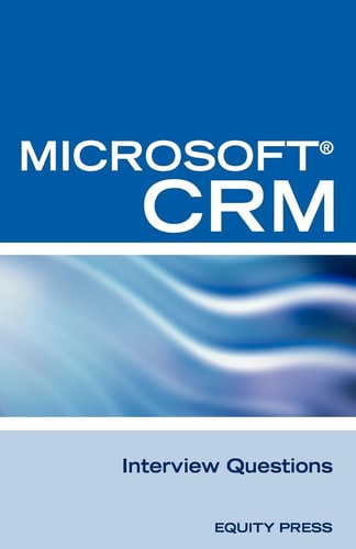 Microsoft« Crm Interview Questions Unofficial Microsoft DynamicsT CRM Certification Review