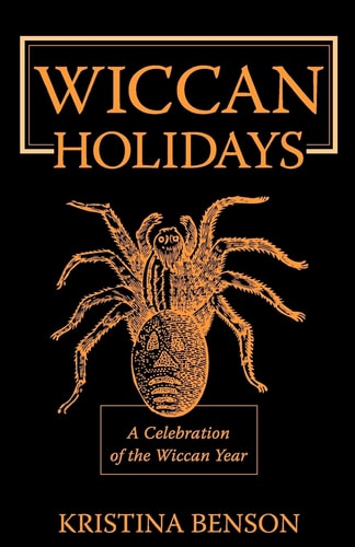 Wiccan Holidays - a Celebration of the Wiccan Year 365 Days in the Witches Year