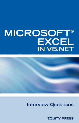 Excel in Vb Net Programming Interview Questions Advanced Excel Programming Interview Questions, Answers, and Explanations in VB. NET