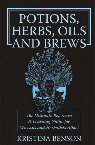 Potions, Herbs, Oils and Brews Recipes from the Witchin' Kitchen: Wicca Potions, Wiica Herbs, Wicca Oils and Wicca Brews for the Solitary Wiccan Practitioner