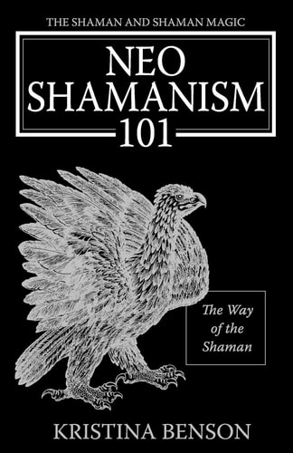 The Shaman and Shaman Magic Neo Shamanism 101