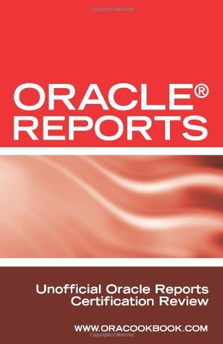 Oracle Reports Interview Questions, Answers, and Explanations Oracle Reports Certification Review